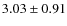 $3.03\pm0.91$