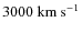 $3000~\rm {km~s^{-1}}$