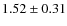 $1.52 \pm 0.31$