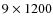 $9 \times 1200$