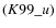 $(K99\_u)$