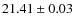 $21.41 \pm 0.03$