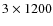 $3\times1200$