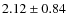 $2.12\pm0.84$
