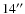 $14^{\prime\prime}$