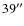 $39^{\prime\prime}$