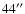 $44^{\prime\prime}$