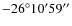 $-26^{\circ }10^{\prime }59^{\prime \prime }$