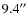 $9.4^{\prime\prime}$