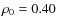 $\rho _0 = 0.40$