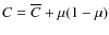 $C = \overline{C}
+ \mu(1-\mu)$