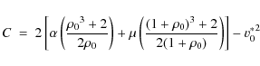 \begin{displaymath}
C \ = \ 2\left[\alpha\left({{{\rho_0}^3+2}\over {2\rho_0}}
\...
...ft({(1+\rho_0)^3+2}\over
{2(1+\rho_0)}\right)\right]-{v^*_0}^2
\end{displaymath}