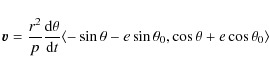 \begin{displaymath}\vec{v} =
{r^2\over{p}}{{\rm d}\theta\over{{\rm d}t}}\langle...
...in{\theta}-e\sin{\theta_0},\cos{\theta}+e\cos{\theta_0}\rangle
\end{displaymath}