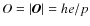 $O=\vert\vec{O}\vert={{he}/p}$