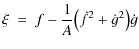 $\displaystyle \xi \ = \ f-{1\over{A}}\big({{\dot{f}}^2+{\dot{g}}^2}\big)\dot{g}$