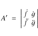 \begin{displaymath}A' \ = \ \left\vert
\begin{array}{c c}
\dot{f} & \dot{g} \\
\ddot{f} & \ddot{g}\\
\end{array}\right\vert
\end{displaymath}