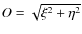$O = \sqrt{{\xi}^2+{\eta}^2}$