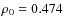 $\rho_0 = 0.474$