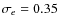$\sigma_e = 0.35$