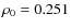 $\rho_0 = 0.251$