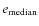 $e_{\rm median}$