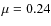 $\mu = 0.24$