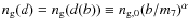 $n_{\rm g}(d)=n_{\rm g}(d(b))\equiv n_{{\rm g},0}(b/m_7)^{\alpha}$