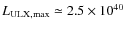 $L_{\rm ULX,max}\simeq
2.5 \times 10^{40}$