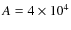 $A=4\times 10^4$