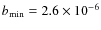 $b_{\rm min}=2.6\times 10^{-6}$