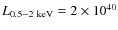 $L_{0.5{-}2~{\rm keV}}= 2 \times 10^{40}$