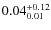 $\rm0.04^{+0.12}_{0.01}$