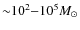 ${\sim}10^2{-}10^5 M_\odot$