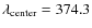 $\lambda_{\rm center}=374.3$