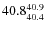 $\rm 40.8^{40.9}_{40.4}$