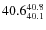 $\rm 40.6^{40.8}_{40.1}$