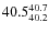 $\rm 40.5^{40.7}_{40.2}$