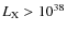 $L_{\rm X}>10^{38}$