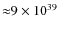 ${\approx}9 \times 10^{39}$