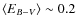 $\langle E_{B-V}\rangle \sim 0.2$
