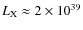 $L_{\rm
X}\approx 2\times 10^{39}$