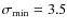 $\sigma _{\rm min}=3.5$
