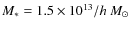 $ M_* =
1.5\times 10^{13} /h\ M_{\odot}$