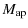 $\displaystyle M_{\rm ap}$