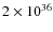 $2\times 10^{36}$