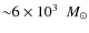 ${\sim} 6\times 10^3~~{M}_\odot$