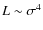 $L\sim \sigma^4$