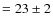 $=23 \pm 2$