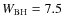 $W_{\rm BH}=7.5$