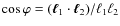 $\cos \varphi = ({\vec \ell}_1 \cdot {\vec \ell}_2)/\ell_1
\ell_2$